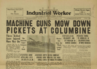 Front page of newspaper, Industrial Worker with headline, "Machine Guns Mow Down Pickets at Columbine"